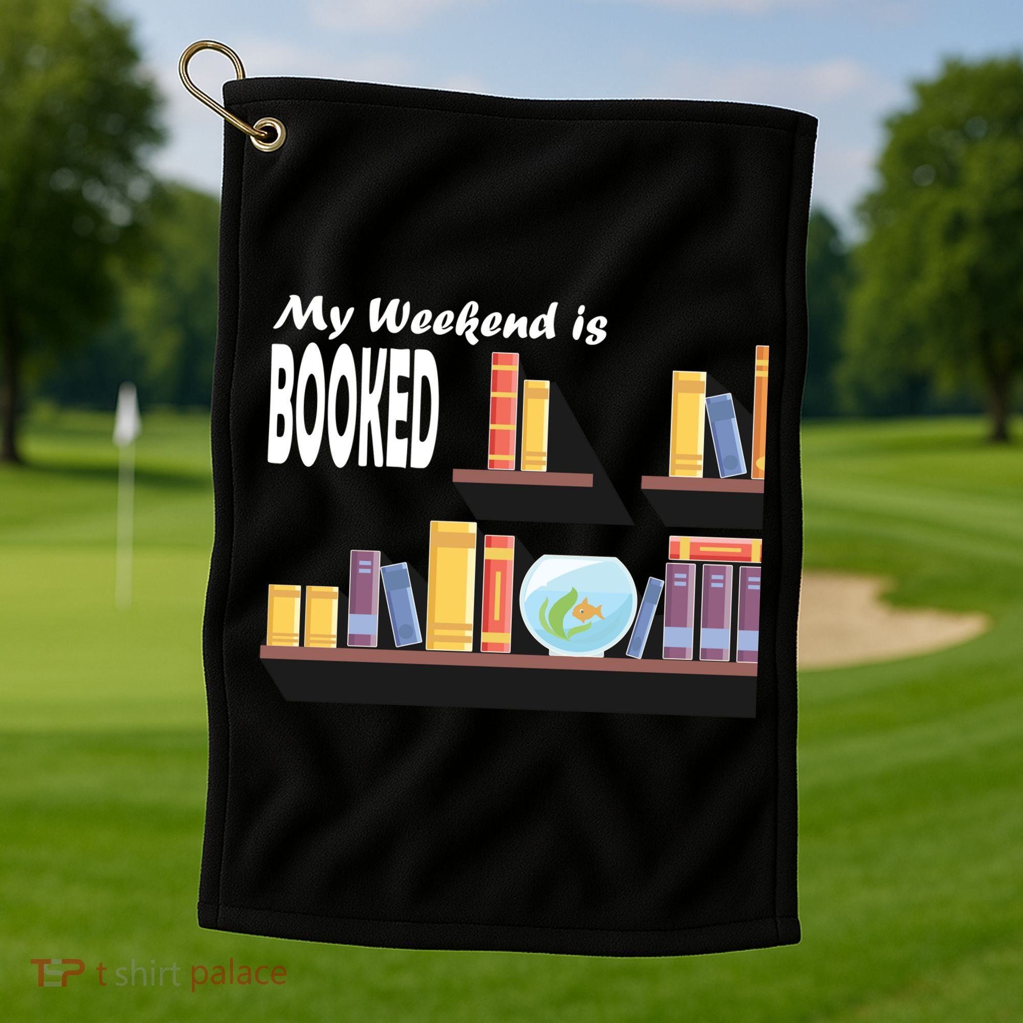My Weekend Is Booked Golf Towel