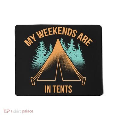 My Weekends Are In Tents Mousepad