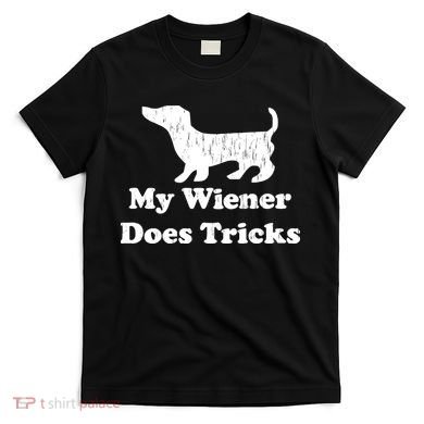 My Wiener Does Tricks T-Shirt