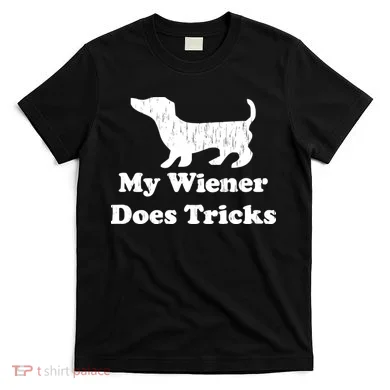 My Wiener Does Tricks T-Shirt