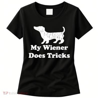 My Wiener Does Tricks Women's T-Shirt