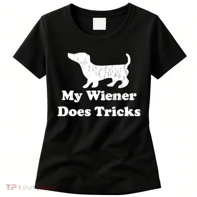My Wiener Does Tricks Women's T-Shirt