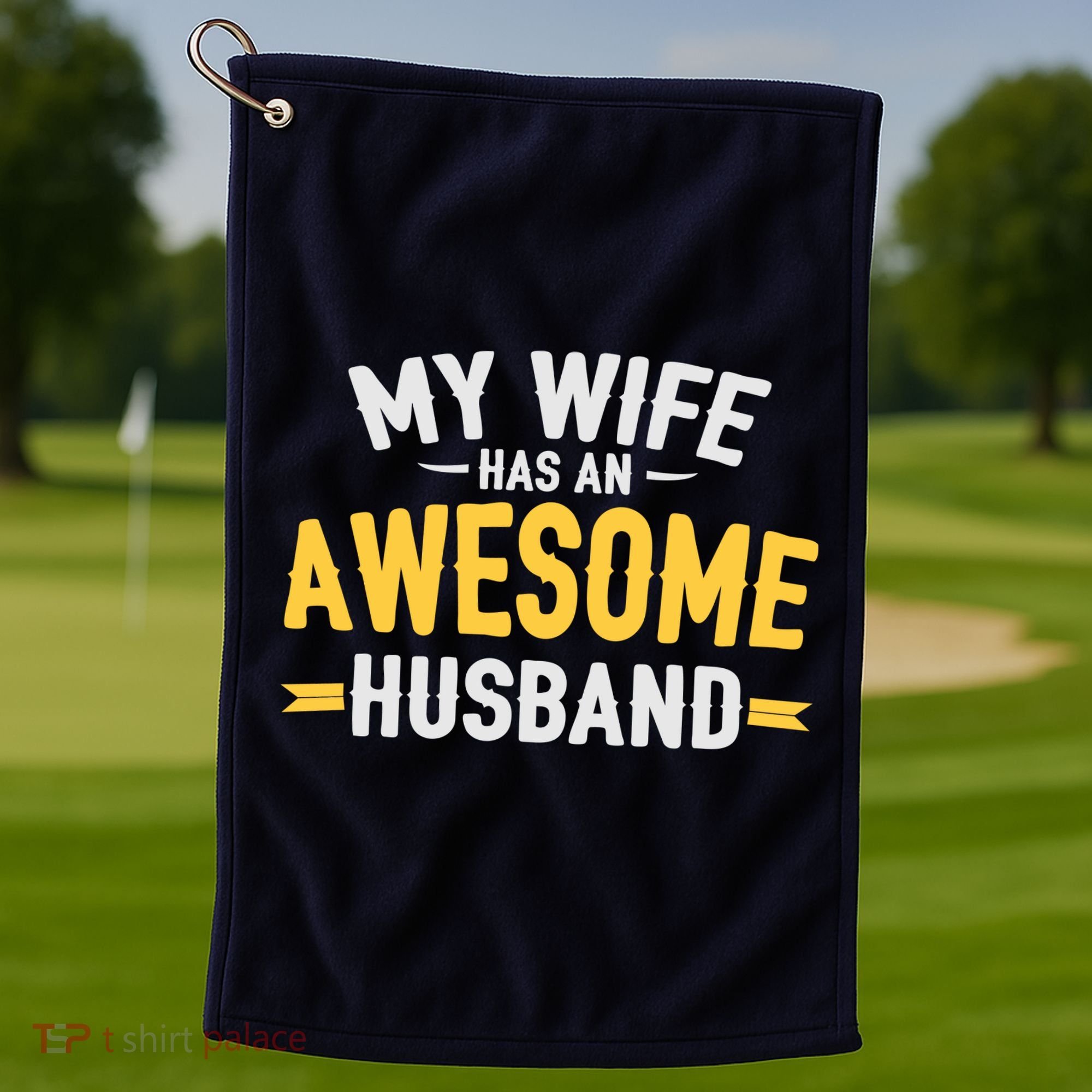 My Wife Has An Awesome Husband  Golf Towel
