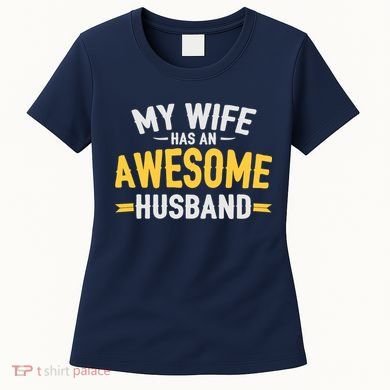 My Wife Has An Awesome Husband  Women's T-Shirt