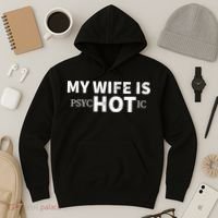 My Wife Is psycHOTic Hoodie thumb 3