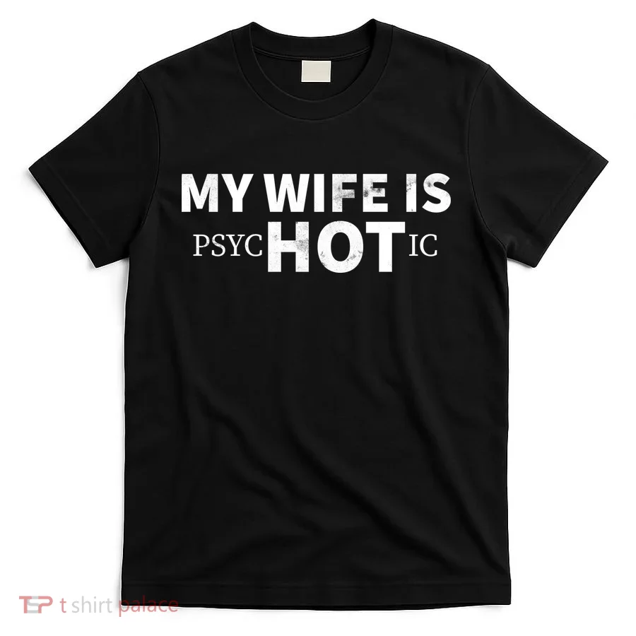 My Wife Is Psychotic  T-Shirt
