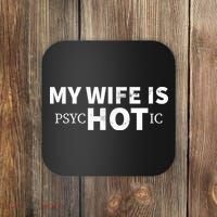 My Wife Is psycHOTic Coaster thumb 0
