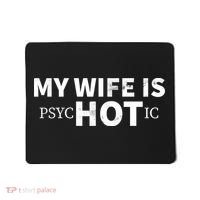 My Wife Is psycHOTic Mousepad thumb 0