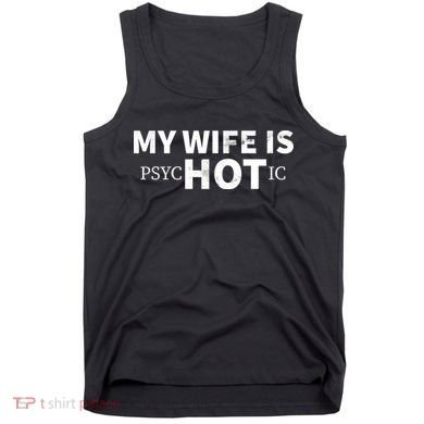 My Wife Is psycHOTic Tank Top