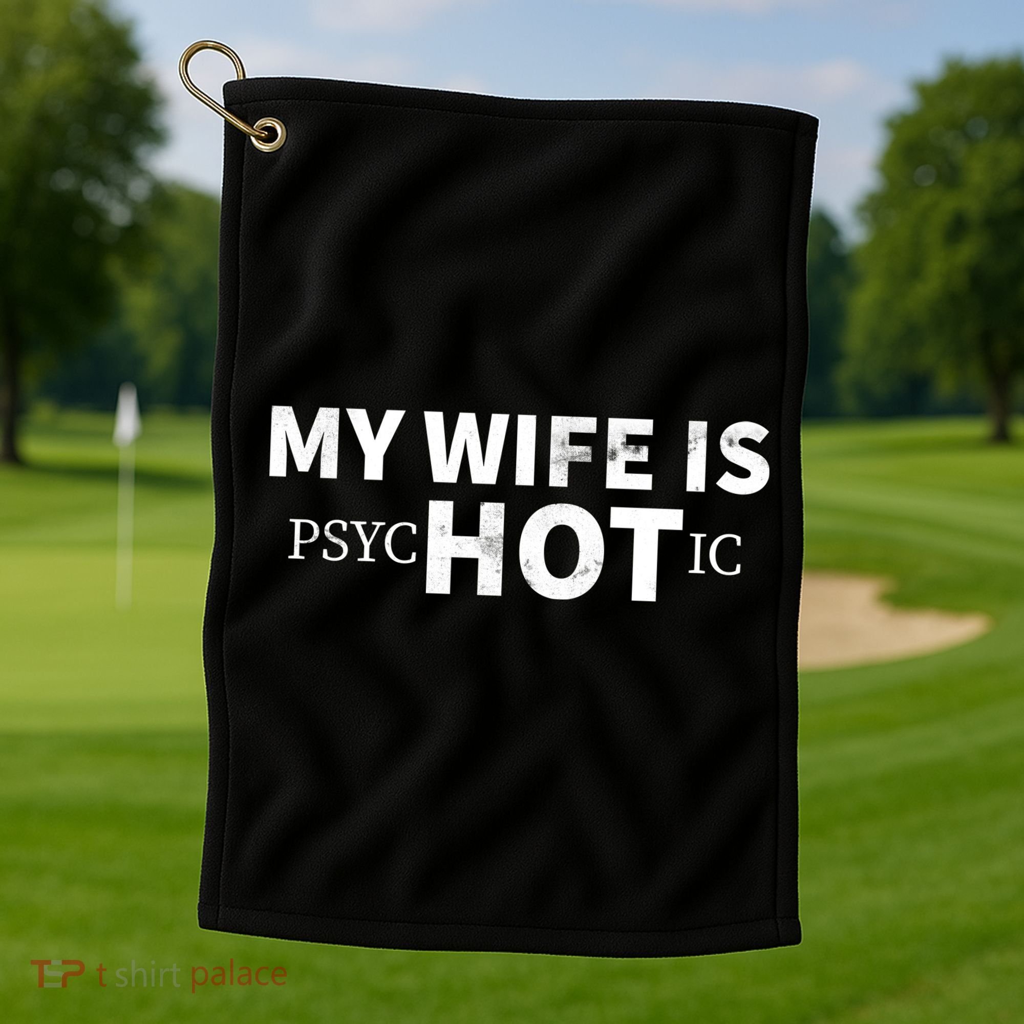 My Wife Is psycHOTic Golf Towel