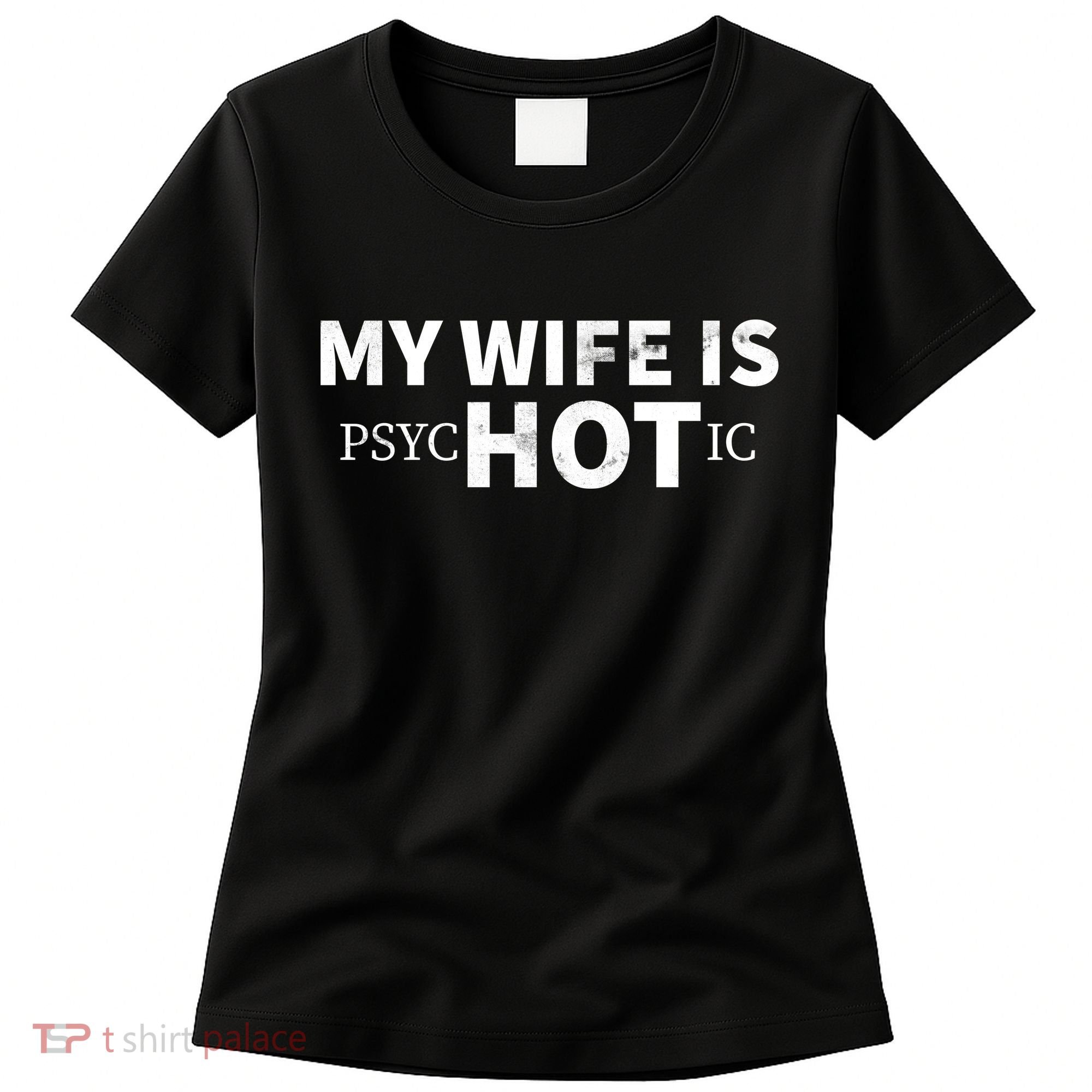 My Wife Is Psychotic  Women's T-Shirt
