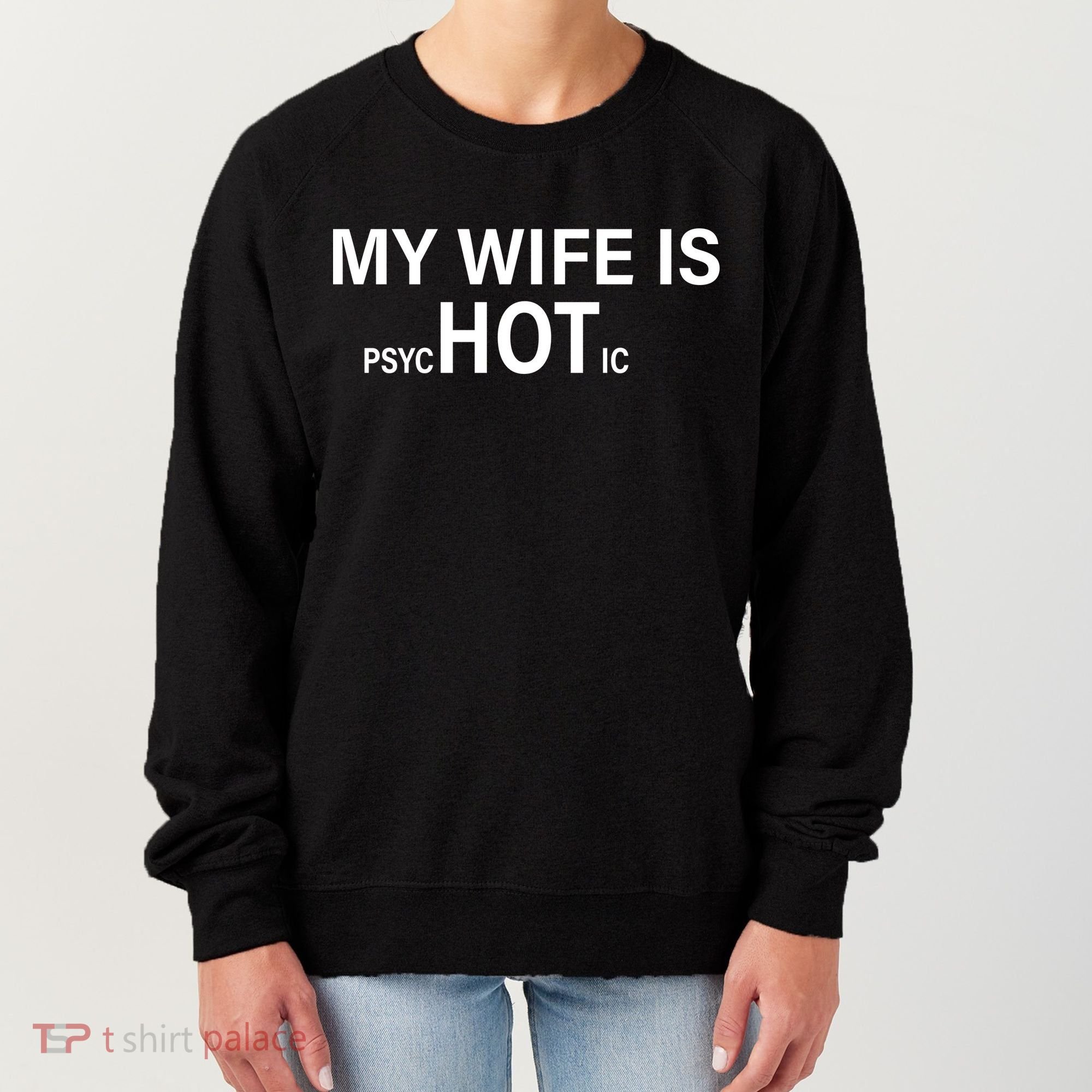 My Wife Is Psychotic Hot Women's Sweatshirt