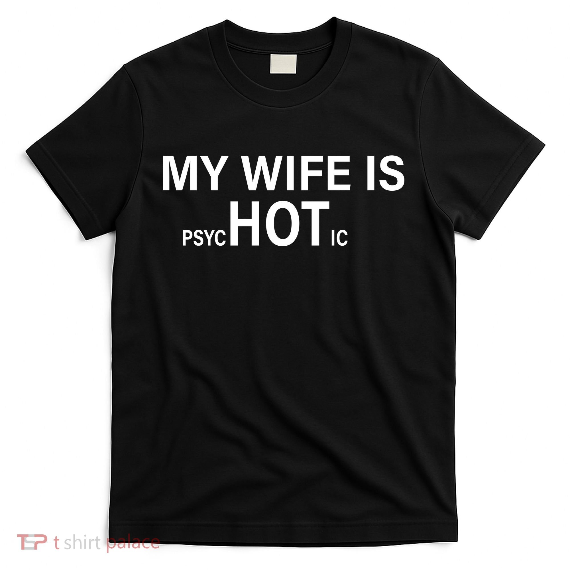 My Wife Is Psychotic Hot T-Shirt