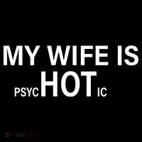 My Wife Is Psychotic Hot T-Shirt thumb 7
