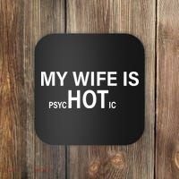 My Wife Is Psychotic Hot Coaster thumb 0
