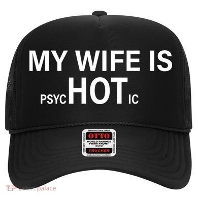 My Wife Is Psychotic Hot Hat