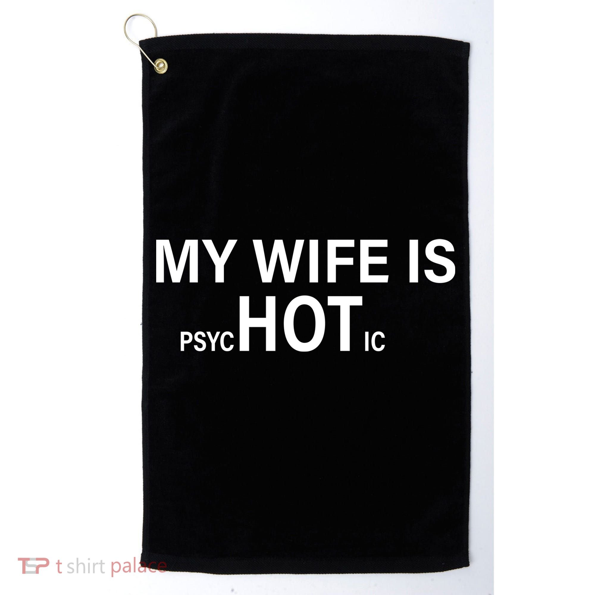 My Wife Is Psychotic Hot Golf Towel
