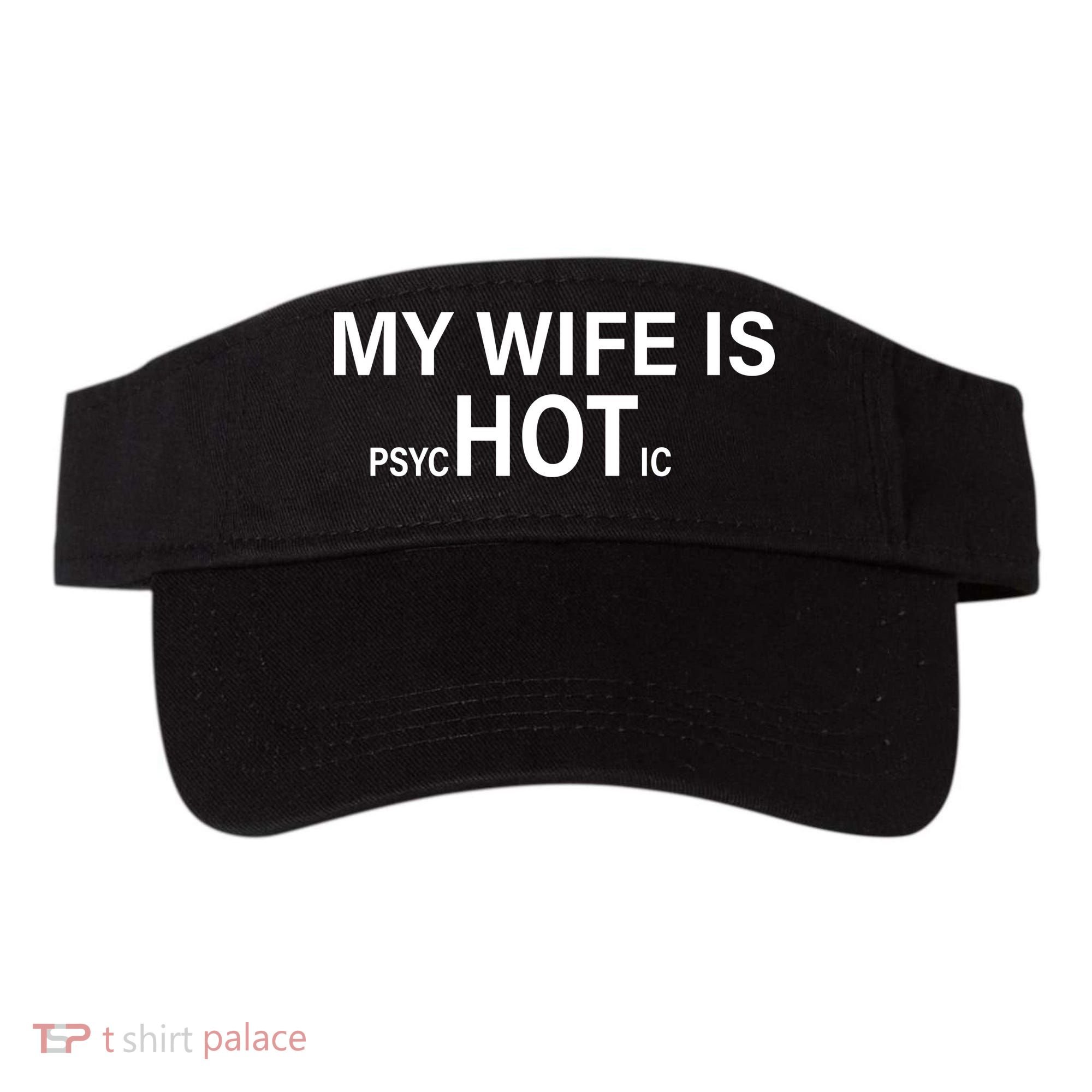 My Wife Is Psychotic Hot Visor
