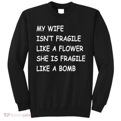 My Wife Isn't Fragile  Sweatshirt