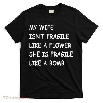 My Wife Isn't Fragile  T-Shirt