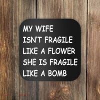 My Wife Isn't Fragile  Coaster thumb 0