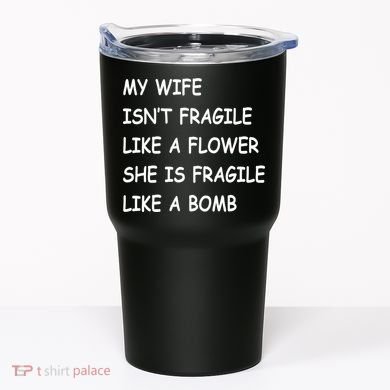 My Wife Isn't Fragile  Tumbler