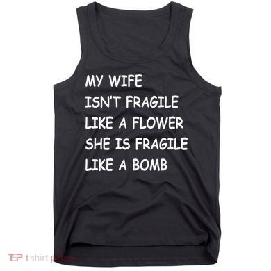 My Wife Isn't Fragile  Tank Top
