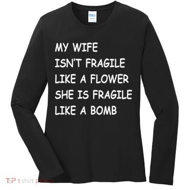 My Wife Isn't Fragile  Women's Long Sleeve Shirt