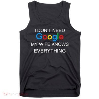 My Wife Knows Everything Funny Tank Top
