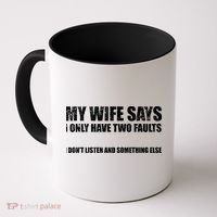 My Wife Says I Only Have Two Faults Coffee Mug thumb 0