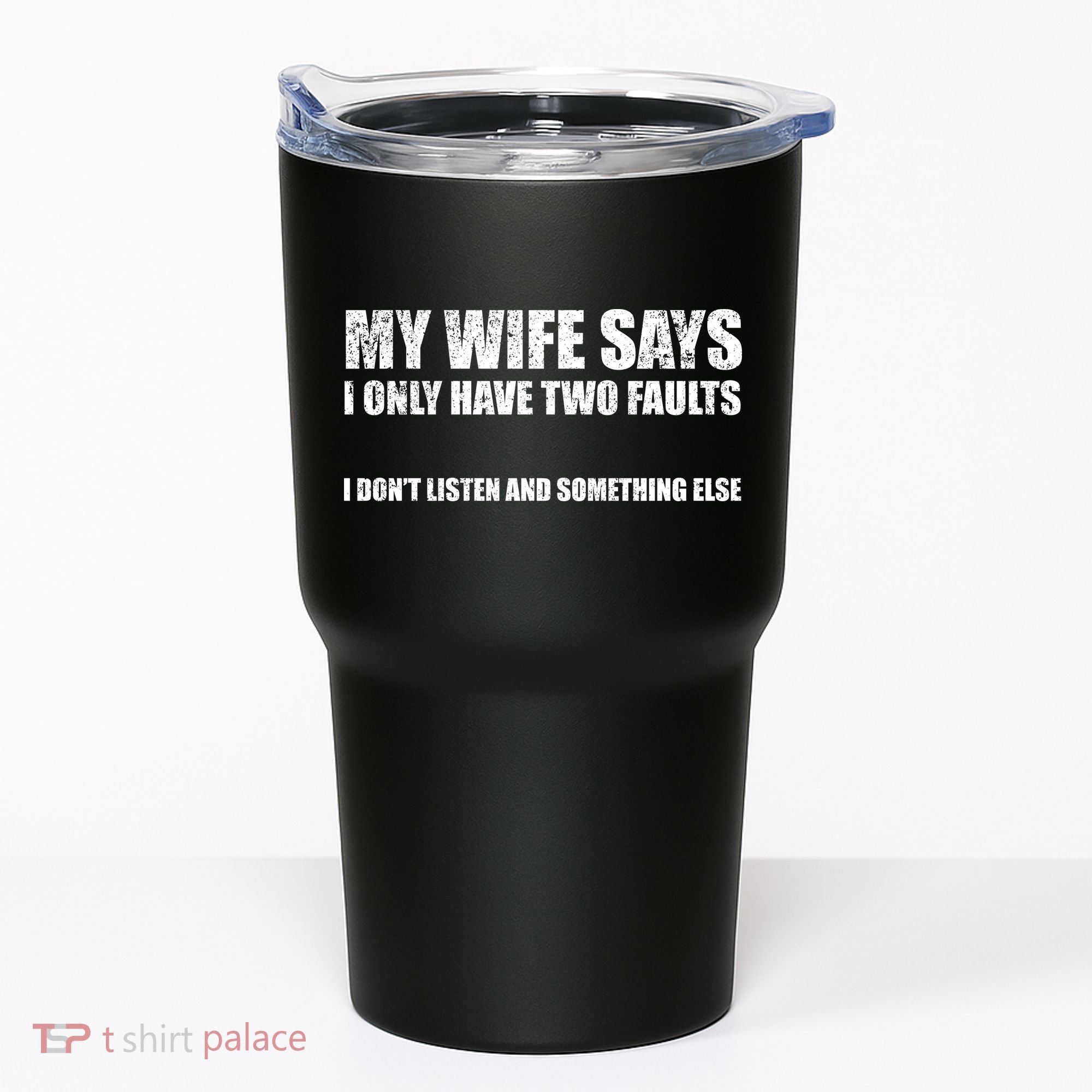 My Wife Says I Only Have Two Faults Tumbler