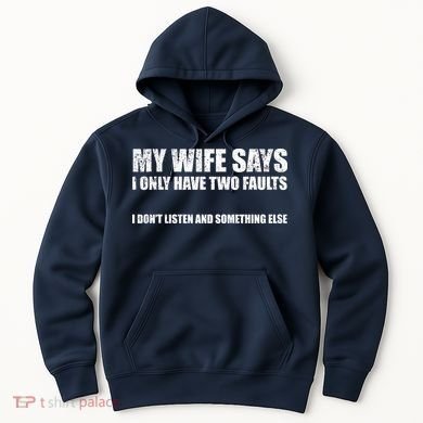 My Wife Says I Only Have Two Faults Hoodie