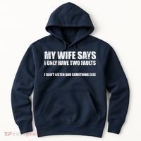 My Wife Says I Only Have Two Faults Hoodie thumb 0