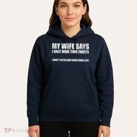 My Wife Says I Only Have Two Faults Hoodie thumb 5