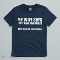 My Wife Says I Only Have Two Faults T-Shirt thumb 5