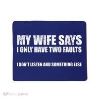 My Wife Says I Only Have Two Faults Mousepad thumb 0