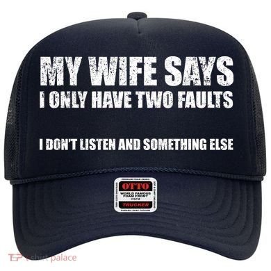 My Wife Says I Only Have Two Faults Hat
