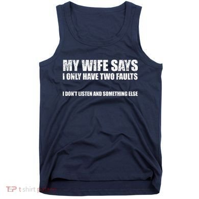 My Wife Says I Only Have Two Faults Tank Top