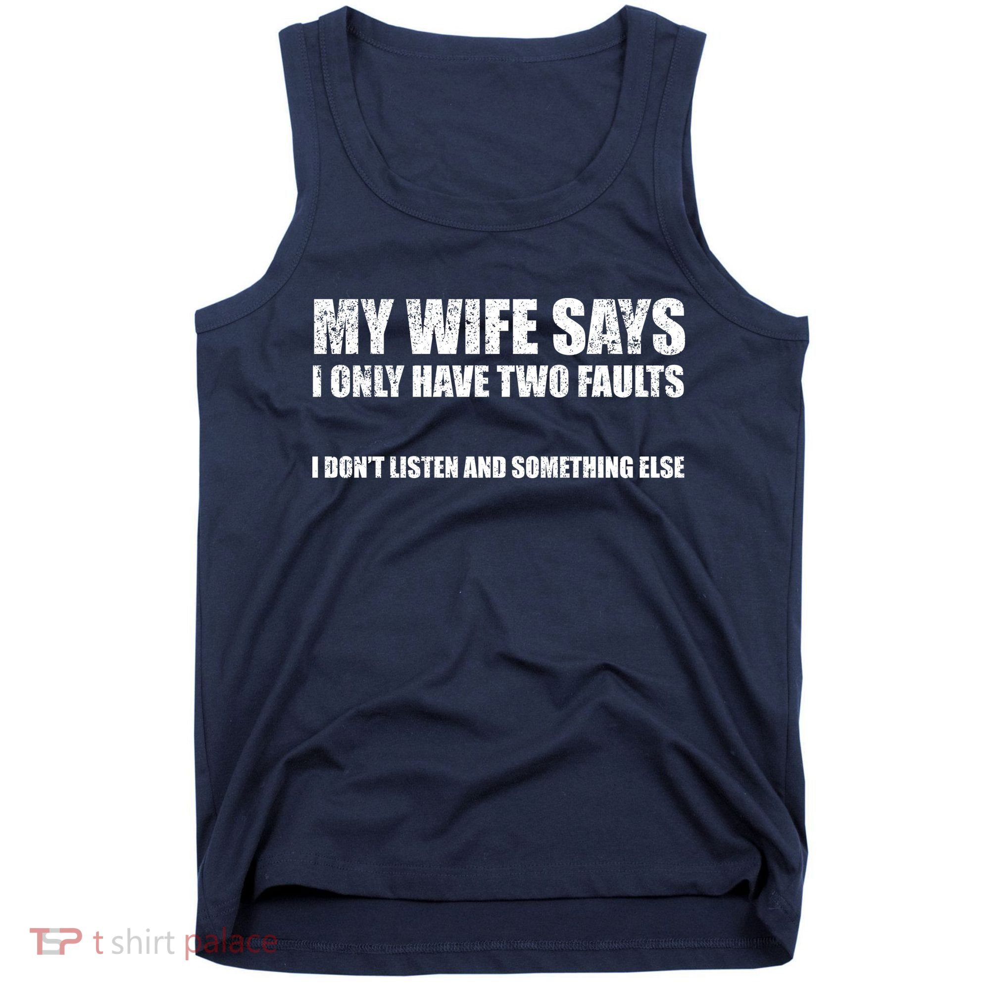 My Wife Says I Only Have Two Faults Tank Top