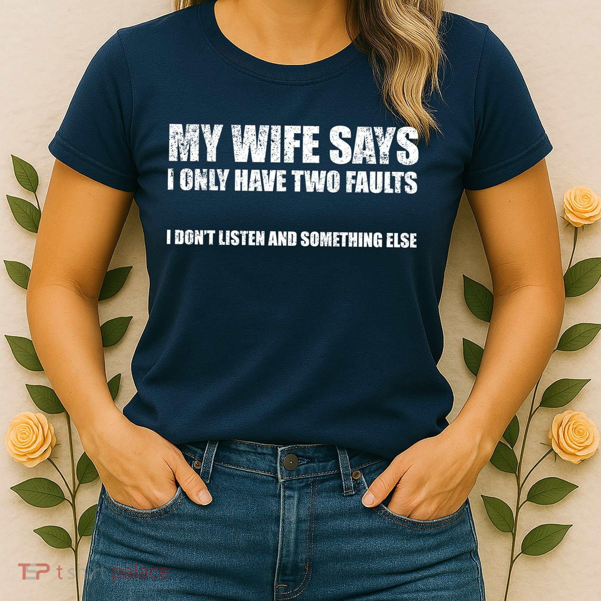 My Wife Says I Only Have Two Faults Women's T-Shirt