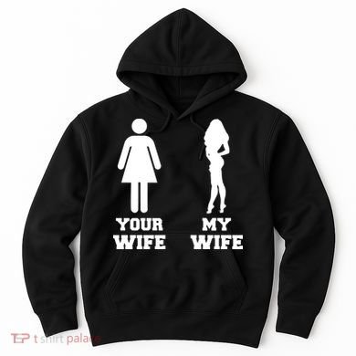My Wife Your Wife Hoodie