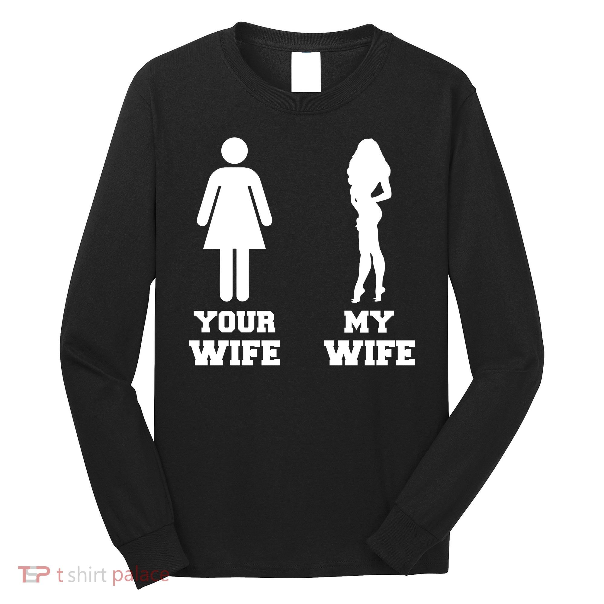 My Wife Your Wife Long Sleeve Shirt