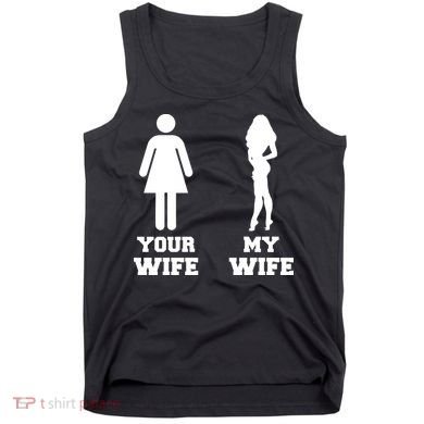 My Wife Your Wife Tank Top
