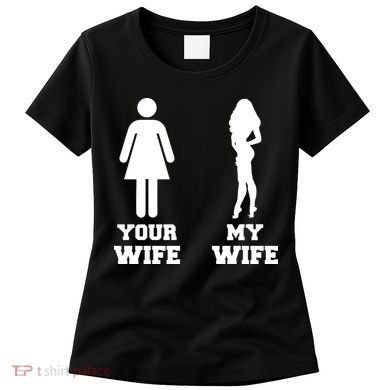 My Wife Your Wife Women's T-Shirt
