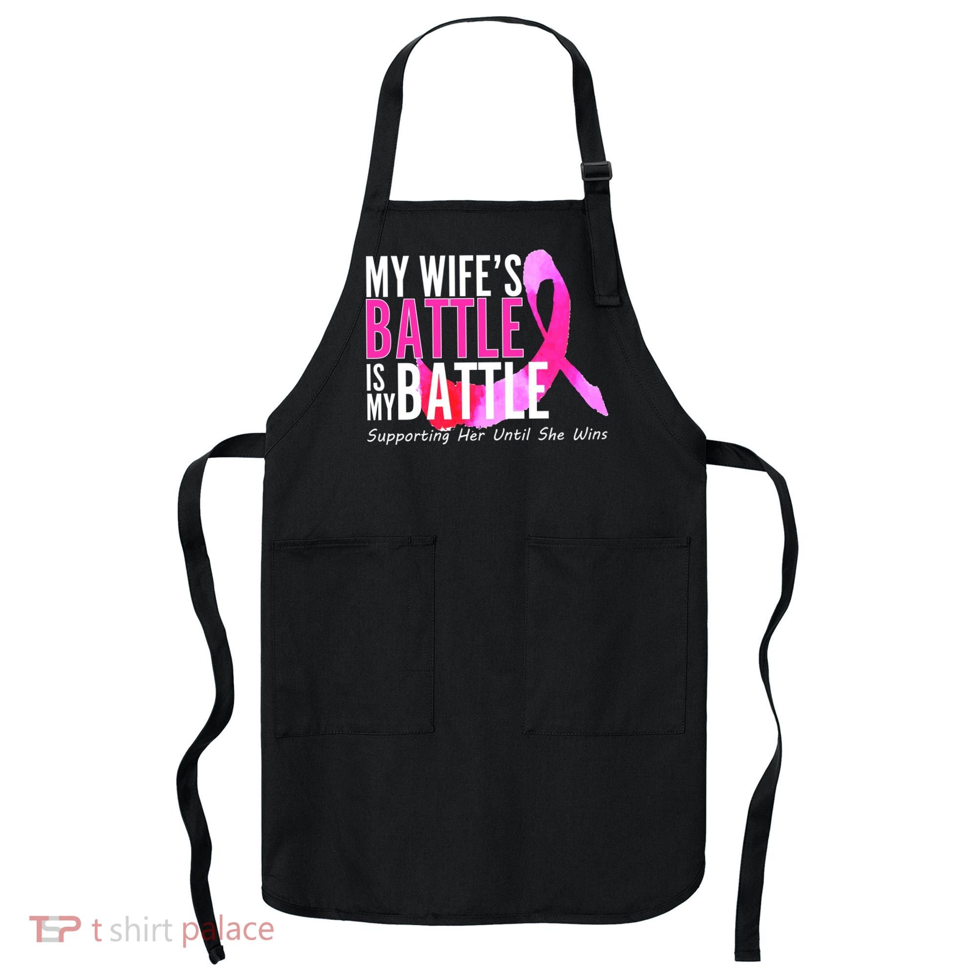 My Wife's Battle Is My Battle Breast Cancer Apron