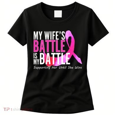 My Wife's Battle Is My Battle Breast Cancer Women's T-Shirt