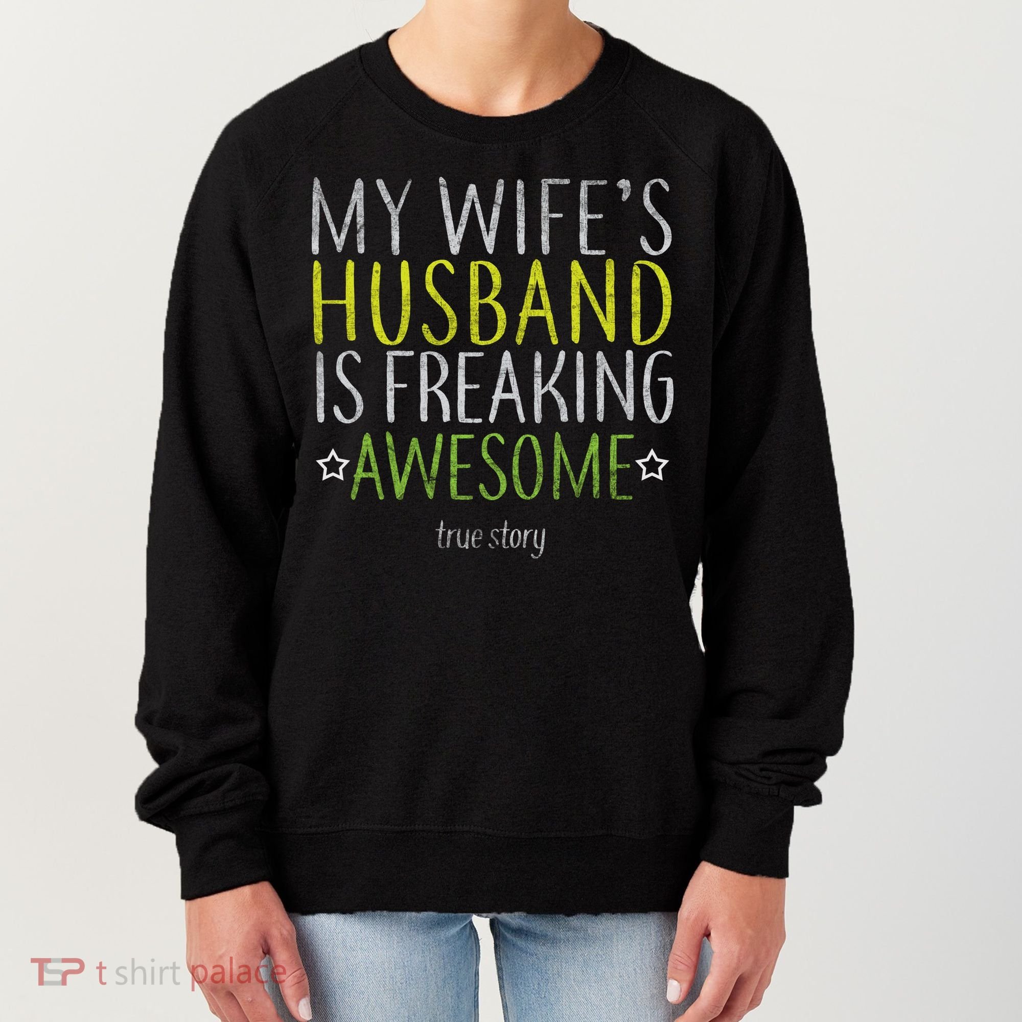 My Wife's Husband Is Freaking Awesome True Story  Women's Sweatshirt