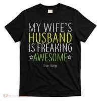 My Wife's Husband Is Freaking Awesome True Story  T-Shirt thumb 0