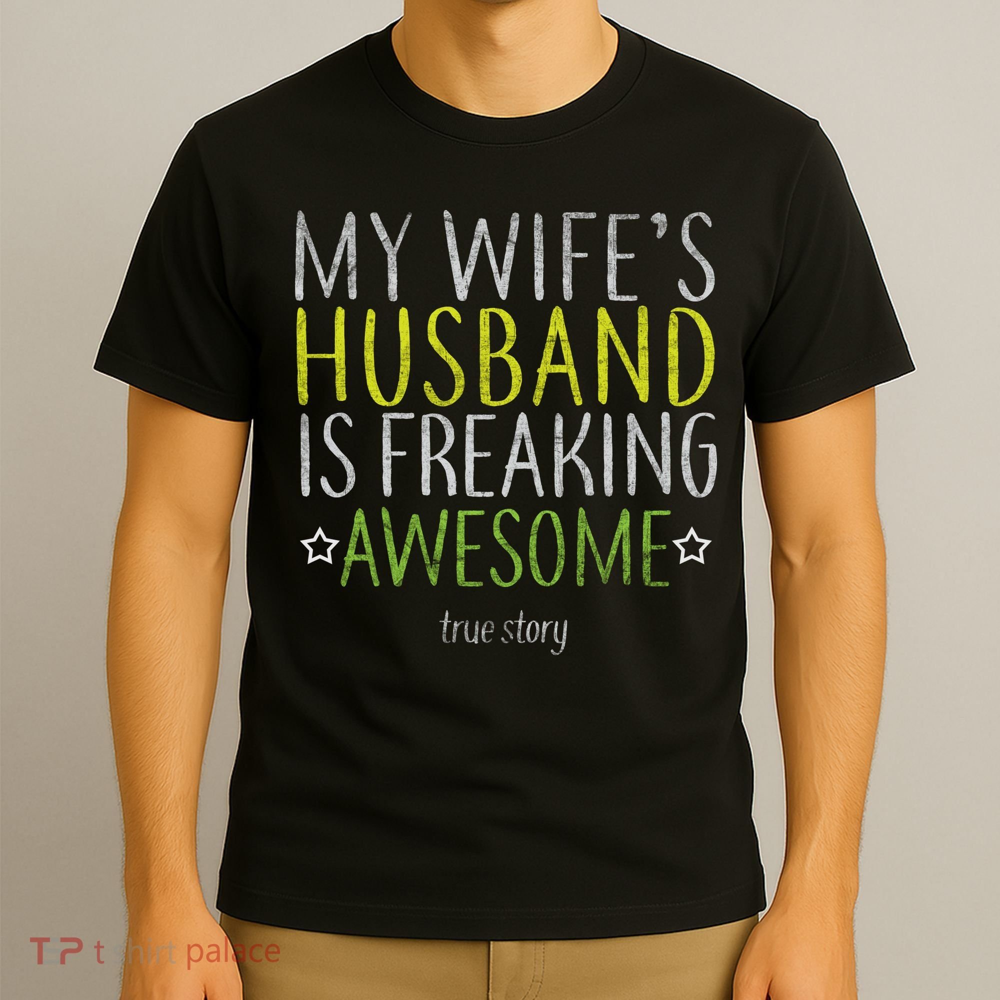 My Wife's Husband Is Freaking Awesome True Story  T-Shirt