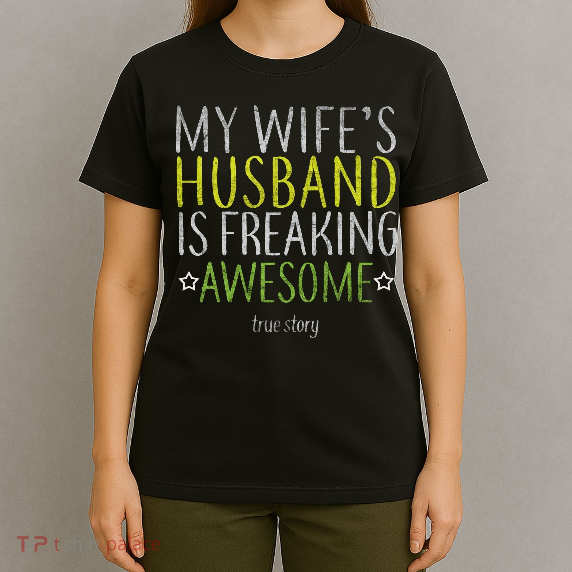 My Wife's Husband Is Freaking Awesome True Story  T-Shirt